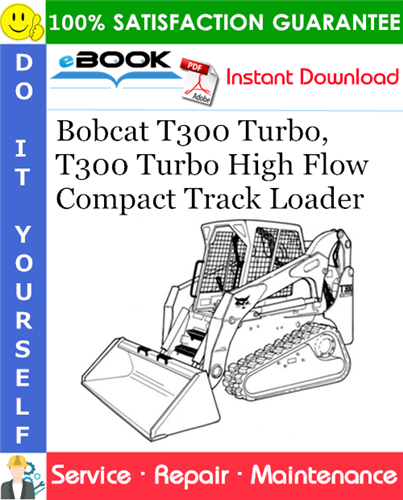 Bobcat T300 Turbo, T300 Turbo High Flow Compact Track Loader Service Repair Manual