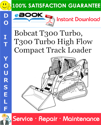 Bobcat T300 Turbo, T300 Turbo High Flow Compact Track Loader Service Repair Manual