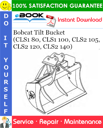 Bobcat Tilt Bucket (CLS1 80, CLS1 100, CLS2 105, CLS2 120, CLS2 140) Service Repair Manual