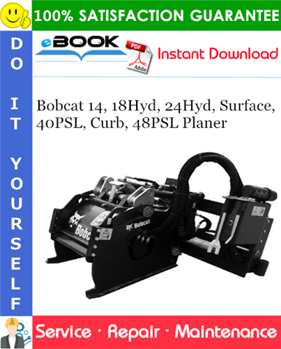 Bobcat 14, 18Hyd, 24Hyd, Surface, 40PSL, Curb, 48PSL Planer Service Repair Manual