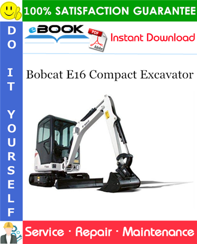Bobcat E16 Compact Excavator Service Repair Manual (S/N AHLL11001 & Above)