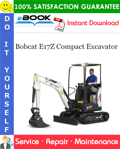 Bobcat E17Z Compact Excavator Service Repair Manual (S/N B4AW11001 & Above)