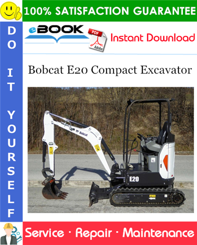 Bobcat E20 Compact Excavator Service Repair Manual (S/N AWRH11001 & Above, S/N B3BL11001 & Above)