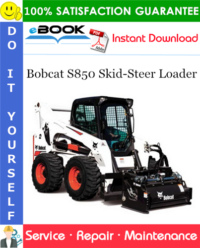 Bobcat S850 Skid-Steer Loader Service Repair Manual (S/N ATF411001 & Above, S/N ATF511001 & Above)