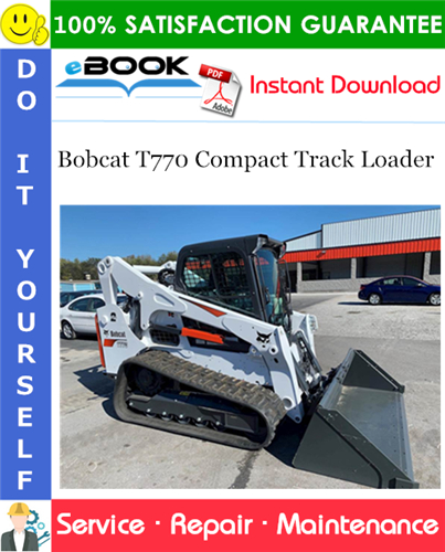 Bobcat T770 Compact Track Loader Service Repair Manual (S/N AUYB11001 & Above)