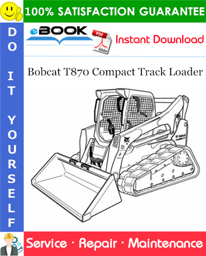 Bobcat T870 Compact Track Loader Service Repair Manual (S/N B47C11001 & Above, S/N B47L11001 & Above)