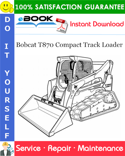 Bobcat T870 Compact Track Loader Service Repair Manual (S/N B47H11001 & Above)
