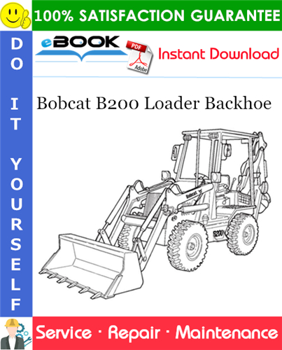 Bobcat B200 Loader Backhoe Service Repair Manual (S/N 570211001 & Above)