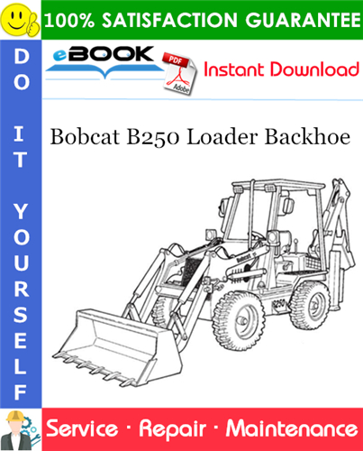 Bobcat B250 Loader Backhoe Service Repair Manual (S/N 570311001 & Above)