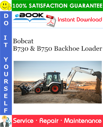Bobcat B730 & B750 Backhoe Loader Service Repair Manual