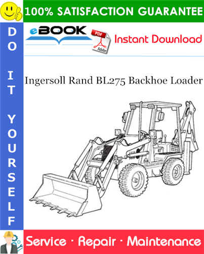 Ingersoll Rand BL275 Backhoe Loader Service Repair Manual (S/N 570811001 & Above)