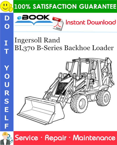Ingersoll Rand BL370 B-Series Backhoe Loader Service Repair Manual