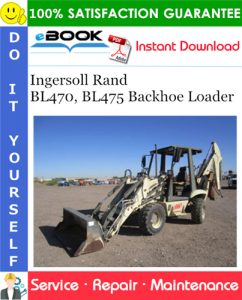 Ingersoll Rand BL470, BL475 Backhoe Loader Service Repair Manual