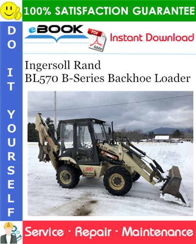 Ingersoll Rand BL570 B-Series Backhoe Loader Service Repair Manual