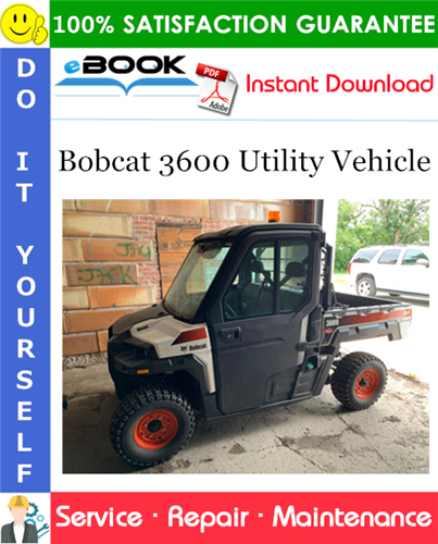 Bobcat 3600 Utility Vehicle Service Repair Manual (S/N B3C211001 & Above)