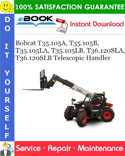 Bobcat T35.105A, T35.105B, T35.105LA, T35.105LB, T36.120SLA, T36.120SLB Telescopic Handler Service Repair Manual