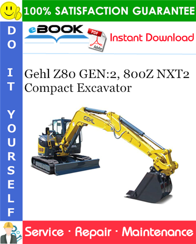 Gehl Z80 GEN:2, 800Z NXT2 Compact Excavator Service Repair Manual (Serial Numbers: 00901 and Up)