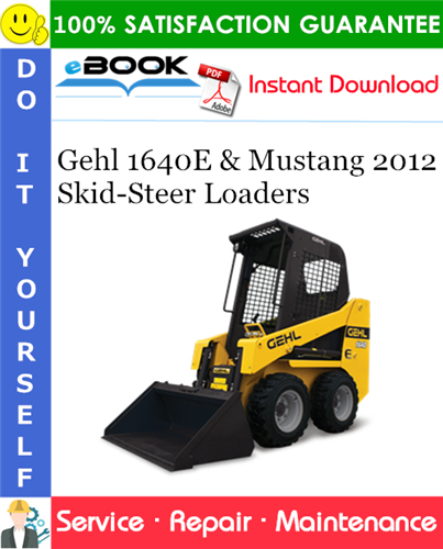 Gehl 1640E & Mustang 2012 Skid-Steer Loaders Service Repair Manual