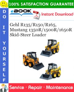 Gehl R135/R150/R165, Mustang 1350R/1500R/1650R Skid-Steer Loader Service Repair Manual