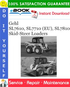 Gehl SL7610, SL7710 (EU), SL7810 Skid-Steer Loaders Service Repair Manual