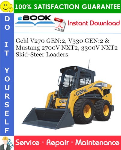 Gehl V270 GEN:2, V330 GEN:2 & Mustang 2700V NXT2, 3300V NXT2 Skid-Steer Loaders Service Repair Manual