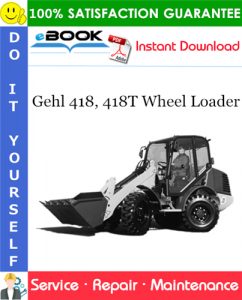 Gehl 418, 418T Wheel Loader Service Repair Manual