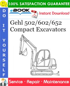 Gehl 502/602/652 Compact Excavators Service Repair Manual