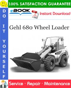 Gehl 680 Wheel Loader Service Repair Manual (Beginning Serial Number: 343010001)