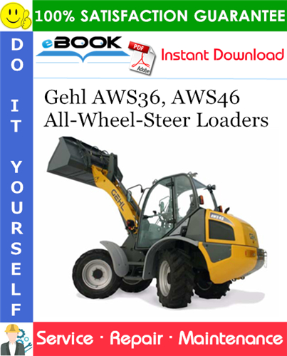Gehl AWS36, AWS46 All-Wheel-Steer Loaders Service Repair Manual