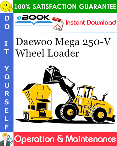 Daewoo Mega 250-V Wheel Loader Operation & Maintenance Manual (Serial Number: 1001 and Up)