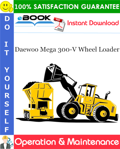 Daewoo Mega 300-V Wheel Loader Operation & Maintenance Manual (Serial Number: 1001 and Up)
