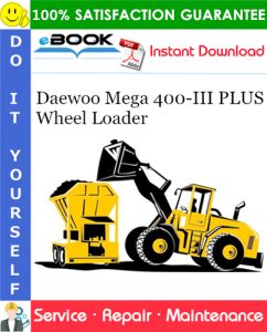 Daewoo Mega 400-III PLUS Wheel Loader Service Repair Manual (Serial Number: 1001 and Up)