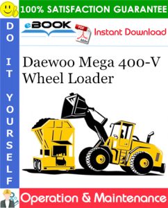 Daewoo Mega 400-V Wheel Loader Operation & Maintenance Manual (Serial Number: 1001 and Up)