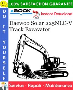 Daewoo Solar 225NLC-V Track Excavator Service Repair Manual (Serial Number: 1001 and Up)