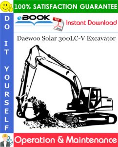 Daewoo Solar 300LC-V Excavator Operation & Maintenance Manual (Serial Number: 1001 and Up)
