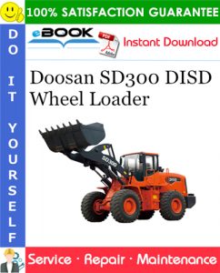 Doosan SD300 DISD Wheel Loader Service Repair Manual [Serial Number: 1001 and Up (Tier II)]