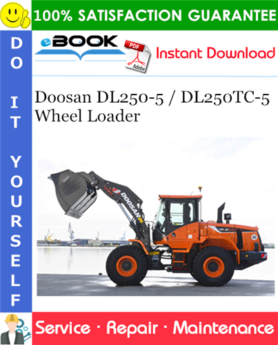 Doosan DL250-5 / DL250TC-5 Wheel Loader Service Repair Manual (Serial Number: 10001 and Up)