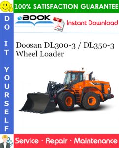 Doosan DL300-3 / DL350-3 Wheel Loader Service Repair Manual (Serial Number: 10001 and Up)