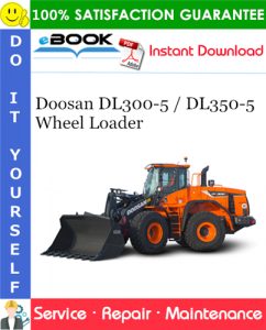 Doosan DL300-5 / DL350-5 Wheel Loader Service Repair Manual (Serial Number: 10001 and Up)