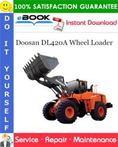 Doosan DL420A Wheel Loader Service Repair Manual (Serial Number: 10001 and Up)