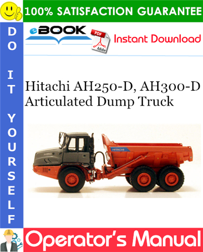 Hitachi AH250-D, AH300-D Articulated Dump Truck Operator's Manual