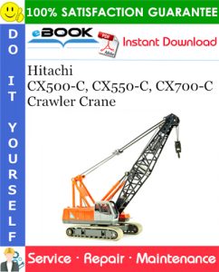 Hitachi CX500-C, CX550-C, CX700-C Crawler Crane Service Repair Manual + Circuit Diagram