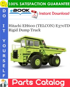 Hitachi EH600 (TELCON) E370TD Rigid Dump Truck Parts Catalog Manual