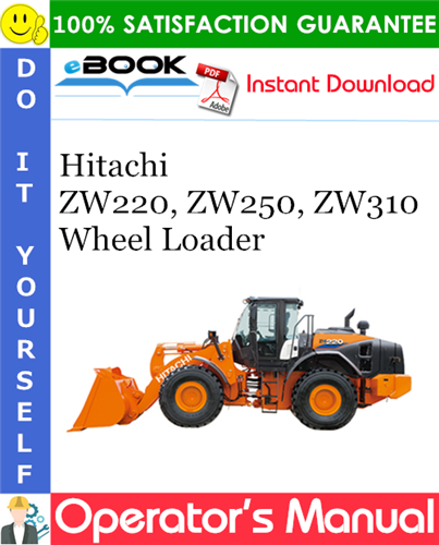 Hitachi ZW220, ZW250, ZW310 Wheel Loader Operator's Manual (Serial No. 005101 and up)