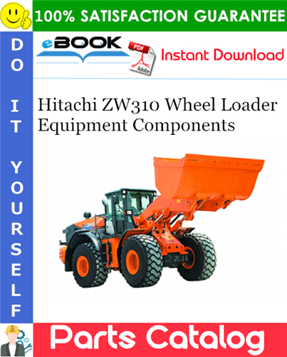Hitachi ZW310 Wheel Loader Equipment Components Parts Catalog Manual