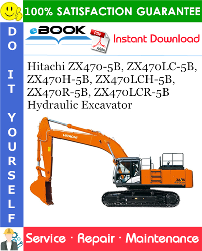 Hitachi ZX470-5B, ZX470LC-5B, ZX470H-5B, ZX470LCH-5B, ZX470R-5B, ZX470LCR-5B Hydraulic Excavator