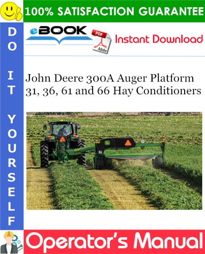 John Deere 300A Auger Platform 31, 36, 61 and 66 Hay Conditioners Operator's Manual