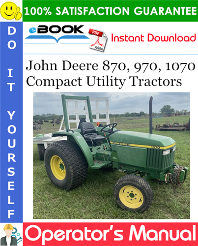John Deere 870, 970, 1070 Compact Utility Tractors Operator's Manual
