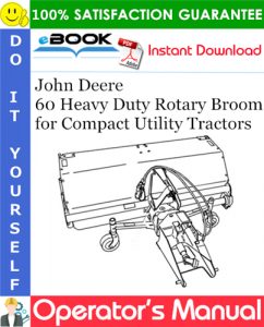 John Deere 60 Heavy Duty Rotary Broom for Compact Utility Tractors Operator's Manual