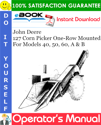 John Deere 127 Corn Picker One-Row Mounted For Models 40, 50, 60, A & B Operator's Manual